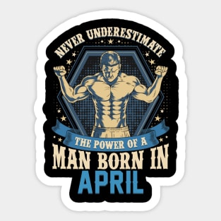 Never Underestimate Power Man Born in April Sticker